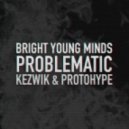 Bright Young Minds (Protohype & Kezwik) - Problematic