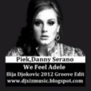 Piek, Danny Serano - We Feel Adele (Ilija Djokovic 2012 Groove Edit)