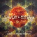 Savoy ft. Heather Bright - We Are The Sun (Big Gigantic Remix)
