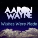 Aaron Wayne - Wishes Were Made ft. jACQ