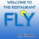 Dj Gosha - Welcome to the restaurant FLY ()