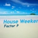 Factor P - House Weekend №2