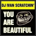 DJ Ivan Scratchin\' - You Are Beautiful (Extended Mix)