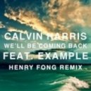 Calvin Harris Ft. Example - We\'ll Be Coming Back (R3hab Remix) (Henry Fong\'s \'Bigroombahcore\' Bootleg Remix)