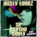 DUSTY TONEZ - SIR PSYCHO BOOTY
