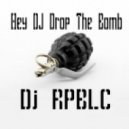 Dj RPBLC - Hey DJ Drop The Bomb