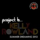 Project B feat Kelly Rowland - Summer Dreaming 2012