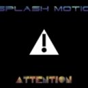 Splash Motion - Attention
