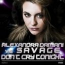 Alexandra Damiani & Savage - Dont Cry Tonight (Radio Mix)