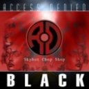 Access Denied - Black (Skybot Chop Shop)