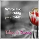 White Ink & Oddy pres. SMT - Tulips & Roses (Original Mix)