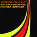 Radioslave - Grindhouse Bad Bass (Motaba Bootleg)