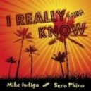 Mike Indigo meets Sera Phino - I Really Wanna Know