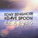 Tony Senghore, Dave Spoon - Be 4 Ever