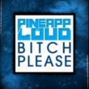 PineappLoud - Bitch Please (Original Mix)