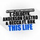 E-Cologyk, Anderson Castro & Becca Ft. BBK - This Life (Soulfix & Dylan Kennedy Remix)