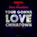 NERVO vs Alex Gaudino - Your Gonna Love Chinatown