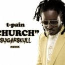 T-Pain - Church (SugarSkull Remix)