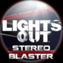 Stereo Blaster - Lights Out (Original Mix)