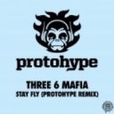 Three 6 Mafia - Stay Fly (Protohype Remix)