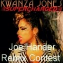 Kwanza Jones - Supercharged (Joe Hander Remix Contest)