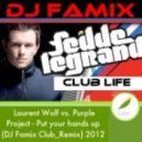 Fedde Le Grande & Laurent Wolf vs. Purple Project - Put Your Hands Up (DJ Famix Club Mashup)