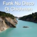 Dj Chichman - The Sound Of Funk Nu Disco Mix