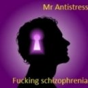 Mr Antistress - Fucking schizophrenia