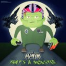 The Mavrik - Thats A Monster