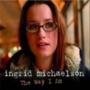 Ingrid Michaelson - The Way I Am