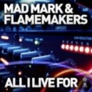 Mad Mark & FlameMakers - All I Live For