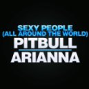 Arianna feat. Pitbull - Sexy People (All Around The World)