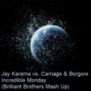 Jay Karama vs. Carnage & Borgore - Incredible Monday (Brilliant Brothers Mash Up)