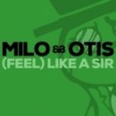 Milo & Otis - (Feel) Like A Sir ()