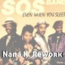 SOS Band - Even When You Sleep (Nana K. Rework)