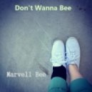 Marvell Bee - Don't Wanna Bee
