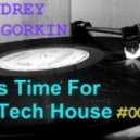 Dj Andrey Gorkin - It's Time For Tech House #002