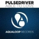 Pulsedriver - Able To Love