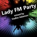 Vadim Adamov - Lady FM Party