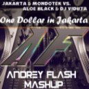 Jakarta & Mondotek vs. Aloe Black & Dj Viduta - One Dollar In Jakarta (Dj Andrey Flash Mash-Up)