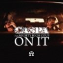 Caspa featuring Mighty High Coup - On It (Dismantle Remix) (DaKa Re-Edit)