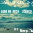 Will.I.Am vs R.I.O U-Jean - This Is Love Animal (Zhenya Tkachyov Mash-up)