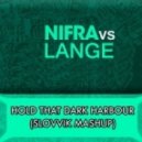 Nifra vs Lange - Hold That Dark Harbour (Slovvik Mashup)