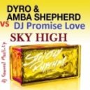 Dyro feat. Amba Shepherd vs. DJ Promise Love - Sky High