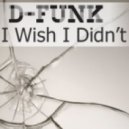 D-Funk vs Angie Stoone - I Wish I Didn\'t (D-Funk\'s Break That Beat Mix)