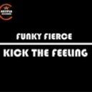 Funky Fierce - Kick The Feeling