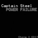 Captain Steel - Power Failure (Chong X EDIT)