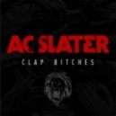 Ac Slater - Clap Bitches