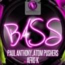 Paul Anthony, Atom Pusher, Afro K - Bass (Frenzy Re-Bounce)