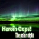 Heroin Oops! - The polar night